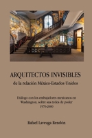 ARQUITECTOS INVISIBLES de la relación México-Estados Unidos. Diálogo con los embajadores mexicanos en Washington, sobre sus redes de poder (1970-2000) 1736421581 Book Cover