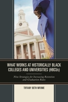 What Works at Historically Black Colleges and Universities (HBCUs): Nine Strategies for Increasing Retention and Graduation Rates 1475818963 Book Cover