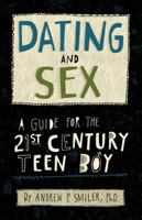 Dating and Sex: A Guide for the 21st Century Teen Boy 1433820455 Book Cover