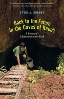 Back to the Future in the Caves of Kaua'i: A Scientist's Adventures in the Dark 0300172095 Book Cover