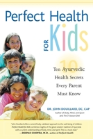 Perfect Health for Kids: Ten Ayurvedic Health Secrets Every Parent Must Know 1556434774 Book Cover