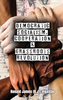 Democratic Socialism, Cooperation & Grassroots Revolution 1958091162 Book Cover