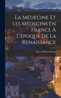 La Médecine Et Les Médecins En France À L'époque De La Renaissance B0BQKHL16D Book Cover
