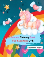 Unicorn coloring book for kids ages 4-8: Coloring book for girls, kids, toddlers 0493931767 Book Cover