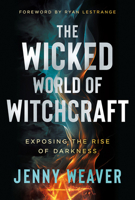 The Wicked World of Witchcraft: Exposing the Rise of Darkness 163641446X Book Cover
