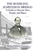The Roebling Suspension Bridge: A Guide to Historic Sites, People, and Places 1544004346 Book Cover