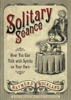 Solitary Seance: How You Can Talk with Spirits on Your Own 0738723207 Book Cover