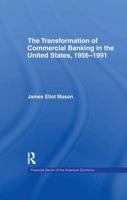 The Transformation of Commercial Banking in the United States, 1956-1991 (Financial Sector of the American Economy) 1138993786 Book Cover