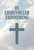 In liebevoller Erinnerung: 120 Seiten zum festhalten für liebevolle Worte, Gedanken und Erinnerungen - zum Auslegen auf einer Trauerfeier für Trauergäste (German Edition) 109022429X Book Cover