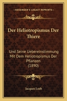 Der Heliotropismus Der Thiere: Und Seine Uebereinstimmung Mit Dem Heliotropismus Der Pflanzen (1890) 3744619974 Book Cover