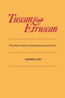 Tuscan and Etruscan: The Problem of Linguistic Substratum Influence in Central Italy 1487591969 Book Cover