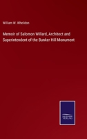 Memoir of Salomon Willard, Architect and Superintendent of the Bunker Hill Monument 3375081871 Book Cover