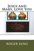 Jesus and Mary, Love You: Praising Jesus Christ in all His Glory 1975673883 Book Cover