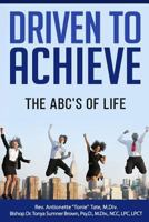 Driven to Achieve: The Abc's of Life 1534616519 Book Cover