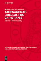 Athenagorae. Libellus Pro Christianis: Oratio de Resurrectione Cadaverum 3112789008 Book Cover