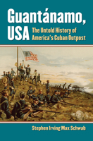 Guantánamo, USA: The Untold History of America's Cuban Outpost 0700616705 Book Cover