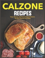 Calzone Recipes: Easy, Cheesy, and Flavor-Packed Calzone Recipes Anyone Can Make B0FN7TD488 Book Cover