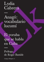 Anagó: vocabulario lucumí: El yoruba que se habla en Cuba (Religión) 8490078157 Book Cover