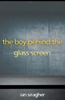 The Boy Behind the Glass Screen 1839195878 Book Cover