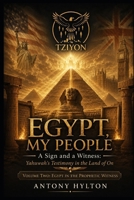 EGYPT, MY PEOPLE A Sign and a Witness: Yahuwah's Testimony in the Land of On VOLUME TWO: EGYPT IN THE PROPHETIC WITNESS (Prophetic Academic Readings of the Bible) 8294256404 Book Cover