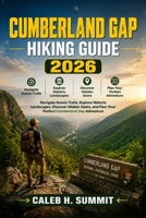 CUMBERLAND GAP HIKING GUIDE 2026: Navigate Scenic Trails, Explore Historic Landscapes, Discover Hidden Gems, and Plan Your Perfect Cumberland Gap Adventure (The Summit Explorer Series 2026) B0HJNPH836 Book Cover