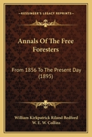 Annals Of The Free Foresters: From 1856 To The Present Day 1104025116 Book Cover