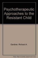 Psychotherapeutic Approaches to the Resistant Child 0876682506 Book Cover