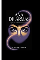Ana De Armas: Starfire The Rise of Ana de Armas B0FB37P3R4 Book Cover