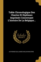 Table Chronologique Des Chartes Et Dipl�mes Imprim�s Concernant L'histoire De La Belgique... 1012070999 Book Cover
