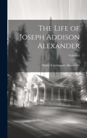 The Life of Joseph Addison Alexander; Volume 2 1022832751 Book Cover
