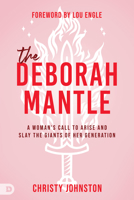 The Deborah Mantle: A Woman’s Call to Arise and Slay the Giants of Her Generation 076847227X Book Cover