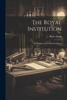 The Royal Institution: Its Founder and its First Professors 102213860X Book Cover