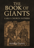 The Book of Giants: Early Church Fathers and the Legacy of the Nephilim: Exploring Early Christian Interpretations of the Apocalyptic Tradition and Its Impact on Theology B0FSK28153 Book Cover