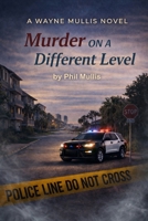 Murder on a Different Level: A Wayne Mullis Novel (The Wayne Mullis Mysteries) B0GJM2DQFX Book Cover