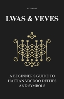 Lwas & Veves: A Beginner’s Guide to Haitian Voodoo Deities and Symbols B0FKBGH3GT Book Cover