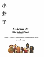 Kokeshi do  (The Kokeshi Way) Second Edition Vol 3: Volume 3:  Creative  Modern Kokeshi – Sosaku, Kindai,  Beyond 1667860844 Book Cover