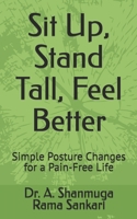 Sit Up, Stand Tall, Feel Better: Simple Posture Changes for a Pain-Free Life B0GGNYTP2V Book Cover
