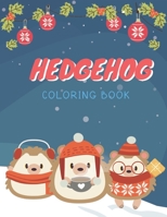 Hedgehog Coloring Book: Cute Hedgehog Christmas Coloring Page for Kids And Hedgehog Lover in Chirstmas & Winter Theme (Christmas Edition) 1705421237 Book Cover