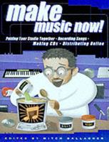 Make Music Now!: Putting Your Studio Together, Recording Songs, Making CDs, and Distributing Online 0879306378 Book Cover