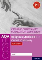 AQA GCSE Religious Studies B (9-1): Catholic Christianity Foundation Workbook: Catholic Christianity for Paper 1 0198444966 Book Cover