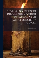 Novena En Veneració Del Glorios S. Antoni De Padua,... Ab Lo Offici Menoret Y Goigs... 1247634620 Book Cover