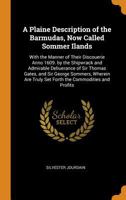 A Plaine Description of the Barmudas, Now Called Sommer Ilands: With the Manner of Their Discouerie Anno 1609. by the Shipwrack and Admirable ... Truly Set Forth the Commodities and Profits 101650845X Book Cover