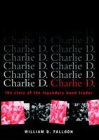 Charlie D.: The Story of the Legendary Bond Trader 0471156728 Book Cover