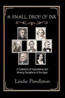 A Small Drop of Ink: A Collection of Inspirational and Moving Quotations of the Ages 1470096099 Book Cover