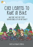 Cilly Learns To Ride A Bike: Will Fear Stop Her From Getting Back Up On Her Bike? 1093697237 Book Cover