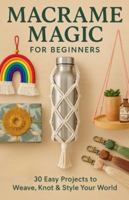 Macrame Magic For Beginners B0G4MGZKTV Book Cover