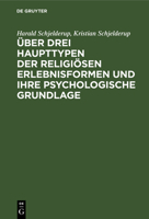 �ber drei Haupttypen der religi�sen Erlebnisformen und ihre psychologische Grundlage 3111121291 Book Cover