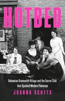 Hotbed: Bohemian Greenwich Village and the Secret Club that Sparked Modern Feminism 1541647173 Book Cover