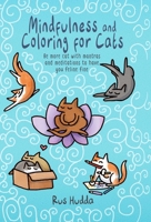 Mindfulness and Coloring for Cats: Be more cat with mantras and meditations to have you feline fine 1911026151 Book Cover