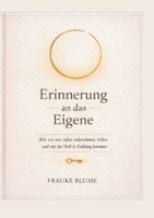 Erinnerung an das Eigene: Wie wir uns selbst wahrnehmen, heilen und mit der Welt in Einklang kommen (German Edition) 369571803X Book Cover